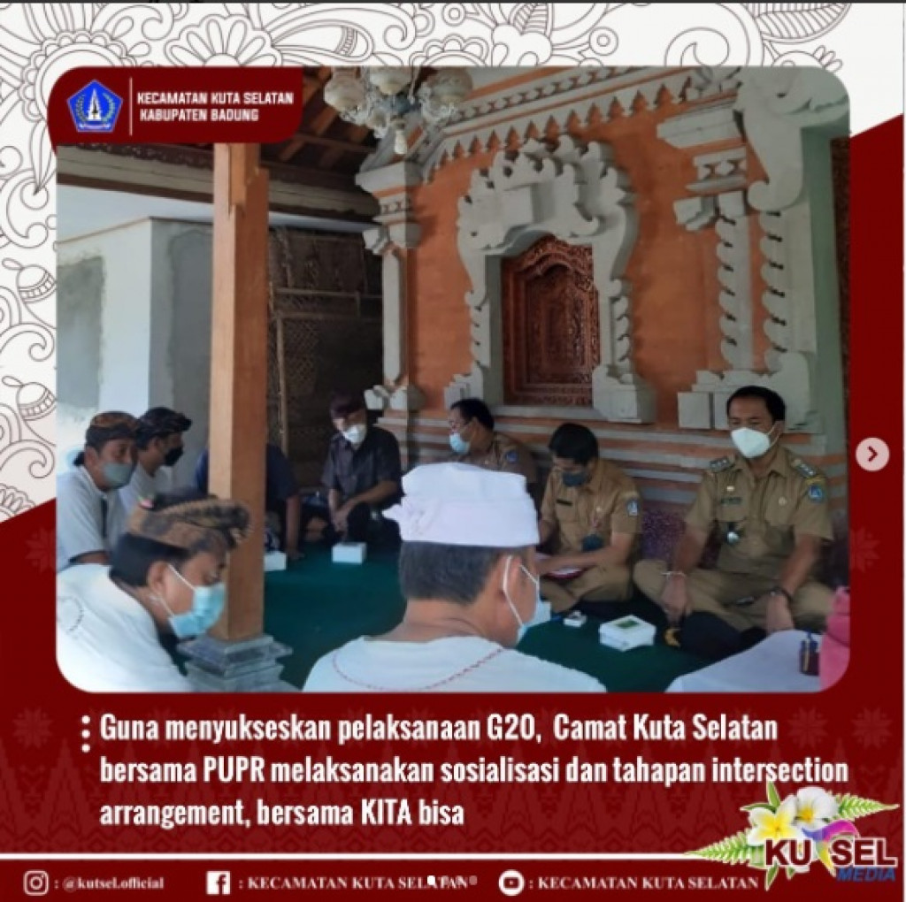 Guna menyukseskan pelaksanaan G20, Camat Kuta Selatan bersama PUPR melaksanakan sosialisasi dan tahapan intersection arrangement, bersama KITA bisa